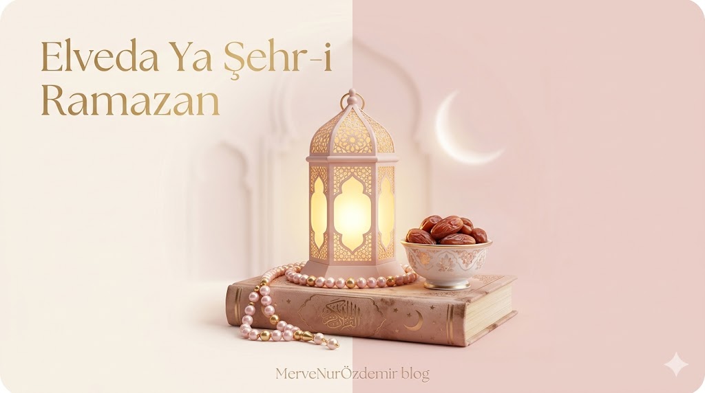 Elveda Ya Şehr-i Ramazan: Kalbimizde Kalanlar ve Bayram Umudu